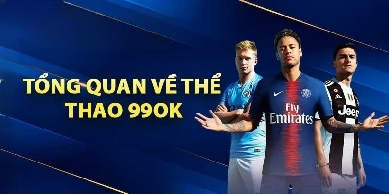 Thể thao 99OK: Trang web chơi cá cược thể thao chuyên nghiệp 3 Khám phá cược hấp dẫn tại Thể thao 99OK